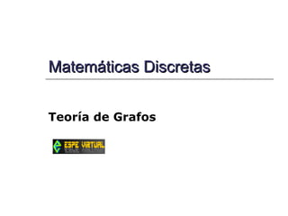 Matemáticas Discretas Teoría de Grafos 
