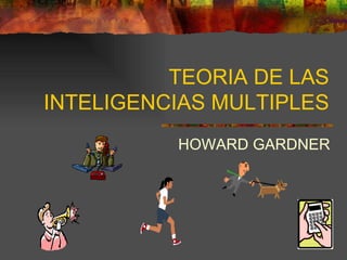 TEORIA DE LAS INTELIGENCIAS MULTIPLES HOWARD GARDNER 