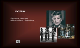 EXTERNA


Comprende los sucesos
políticos, militares y diplomáticos.
 