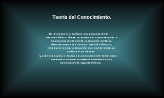 Es el estudio o análisis del conocimiento arquitectónico. Entre la teoría del conocimiento y el conocimiento existe la relación entre la Arquitectura y los objetos arquitectónicos, podemos decir, la relación que existe entre la ciencia y su objeto.  La Gnoseología o teoría del conocimiento tiene como problema central aclarar la naturaleza del conocimiento arquitectónico.   Teoría del Conocimiento. 