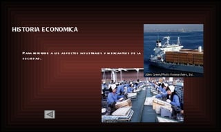 HISTORIA ECONOMICA Para referirse a los aspectos industriales y mercantiles de la sociedad. 