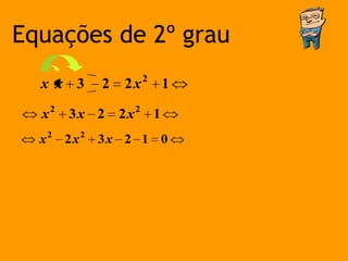 Equações de 2º grau
  x x 3         2   2x2 1
      2                  2
  x       3x 2      2x       1
  x2      2x2   3x 2 1 0
 