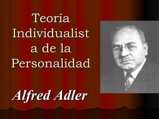Teoría Individualista de la Personalidad Alfred Adler 