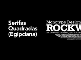 Serifas 
Quadradas 
(Egipciana)

 