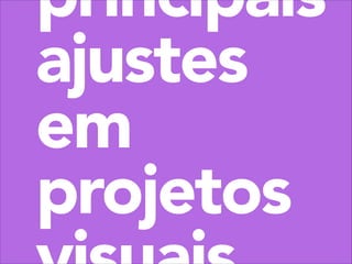 principais
ajustes
em
projetos

 
