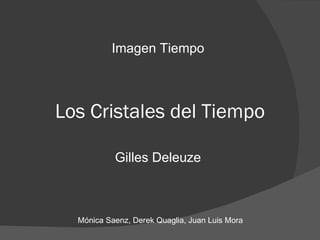 [object Object],[object Object],Los Cristales del Tiempo Mónica Saenz, Derek Quaglia, Juan Luis Mora 
