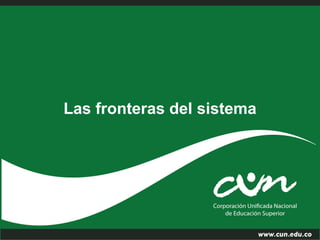 Las fronteras del sistema
 