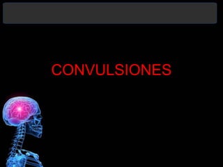 CONVULSIONES
 