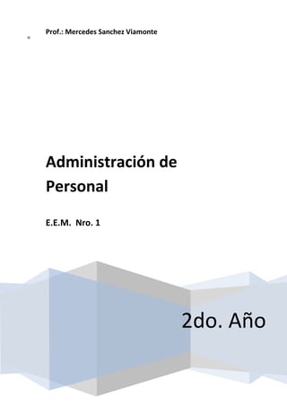 n

Prof.: Mercedes Sanchez Viamonte

Administración de
Personal
E.E.M. Nro. 1

2do. Año

 