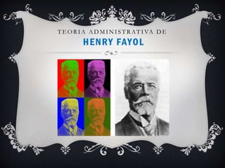 TE ORIA ADMINISTRATIVA DE
HENRY FAYOL
 