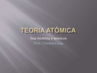 Sua história e teóricos
Prof.: Cleirton Costa
 
