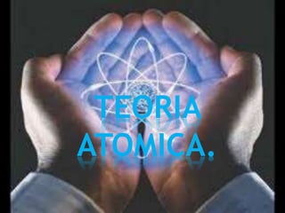 TEORIA
ATOMICA.
 