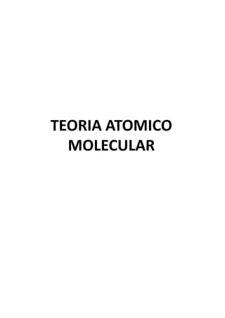TEORIA ATOMICO
MOLECULAR
 