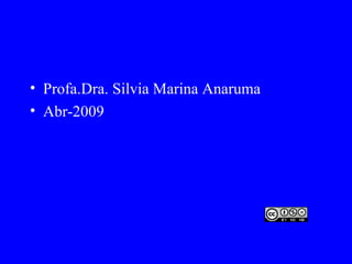Profa.Dra. Silvia Marina Anaruma Abr-2009 