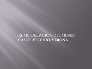 REMODELACION DEL MUSEO CASTELVECCHIO, VERONA