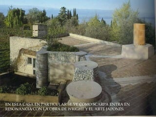 EN ESTA CASA EN PARTICULAR SE VE COMO SCARPA ENTRA EN RESONANCIA CON LA OBRA DE WRIGHT Y EL ARTE JAPONÉS.