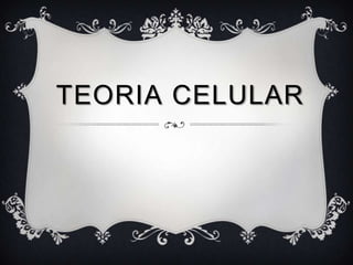 TEORIA CELULAR
 