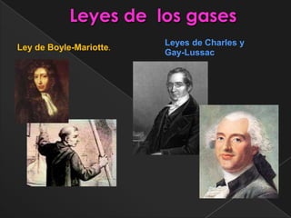 Leyes de Charles y
Ley de Boyle-Mariotte.
                         Gay-Lussac
 