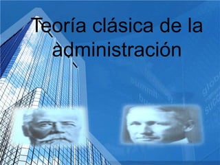 Teoría clásica de la
  administración
 