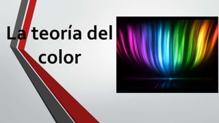 La teoría del
color
 