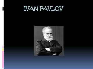 IVAN PAVLOV
 