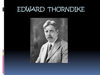 EDWARD THORNDIKE
 