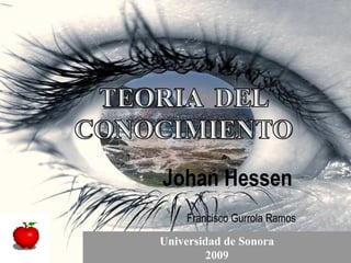 Johan Hessen
    Francisco Gurrola Ramos
Universidad de Sonora
         2009
 