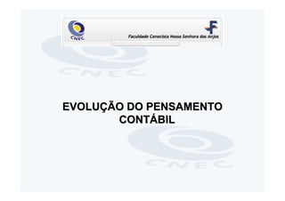 EVOLUÇÃO DO PENSAMENTO
       CONTÁBIL
 