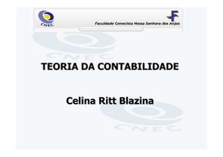 TEORIA DA CONTABILIDADE


    Celina Ritt Blazina
 