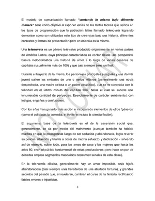 3
El modelo de comunicación llamado “contando lo mismo bajo diferente
manera” tiene como objetivo el exponer varias de las...