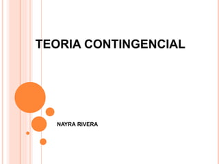 TEORIA CONTINGENCIAL
NAYRA RIVERA
 