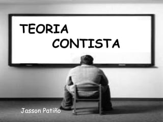 TEORIA
    CONTISTA




Jasson Patiño
 