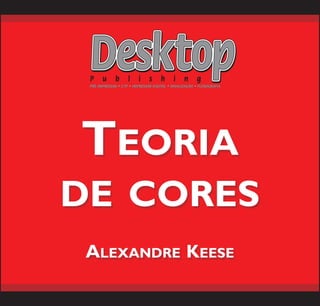 TEORIA
DE CORES
ALEXANDRE KEESE
TEORIA
DE CORES
ALEXANDRE KEESE
 
