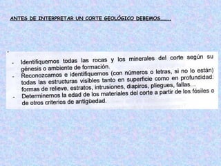 ANTES DE INTERPRETAR UN CORTE GEOLÓGICO DEBEMOS……..
 