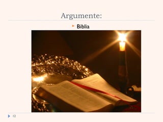  
Argumente:
 Biblia
12
 