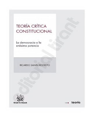 TEORIA CRITICA
CONSTITUCIONAL
La democracia a la
enésima potencia
RICARDO SANÍN RESTREPO
teoría
 