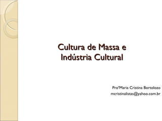 Cultura de Massa e Indústria Cultural ,[object Object],[object Object]