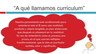 “A qué llamamos curriculum”
 