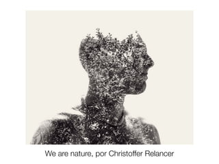 We are nature, por Christoffer Relancer 
 