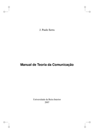 i
i
i
i
i
i
i
i
J. Paulo Serra
Manual de Teoria da Comunicação
Universidade da Beira Interior
2007
 