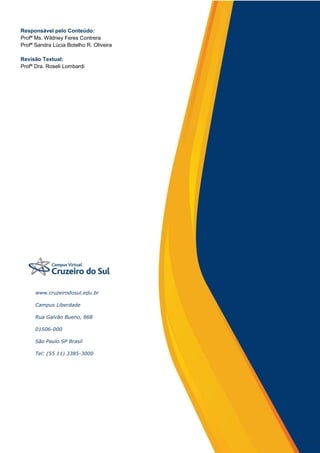 14
Responsável pelo Conteúdo:
Profª Ms. Wildney Feres Contrera
Profª Sandra Lúcia Botelho R. Oliveira
Revisão Textual:
Profª Dra. Roseli Lombardi
www.cruzeirodosul.edu.br
Campus Liberdade
Rua Galvão Bueno, 868
01506-000
São Paulo SP Brasil
Tel: (55 11) 3385-3000
 