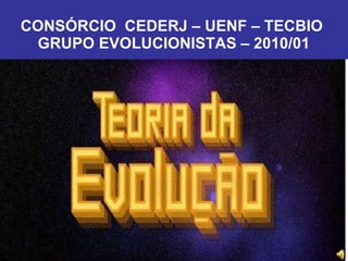 CONSÓRCIO  CEDERJ – UENF – TECBIO  GRUPO EVOLUCIONISTAS – 2010/01 