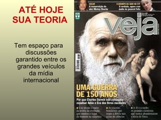 ATÉ HOJE SUA TEORIA   Tem espaço para discussões garantido entre os grandes veículos da mídia internacional 