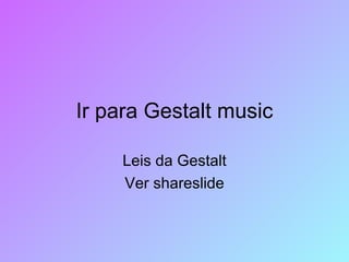 Ir para Gestalt music Leis da Gestalt Ver shareslide 