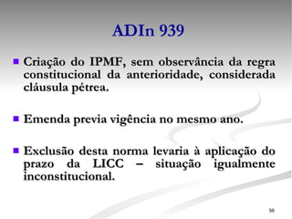 ADIn 939 Criação do IPMF, sem observância da regra constitucional da anterioridade, considerada cláusula pétrea. Emenda previa vigência no mesmo ano. Exclusão desta norma levaria à aplicação do prazo da LICC – situação igualmente inconstitucional. 