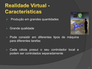  Produção em grandes quantidades

   Grande qualidade

   Pode consistir em diferentes tipos de máquina
    para diferentes tarefas

   Cada célula possui o seu controlador local e
    podem ser controlados separadamente



                                                    16
 