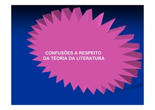 CONFUSÕES A RESPEITO
DA TEORIA DA LITERATURA
 