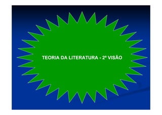 TEORIA DA LITERATURA - 2ª VISÃO
 