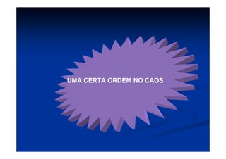 UMA CERTA ORDEM NO CAOS
 