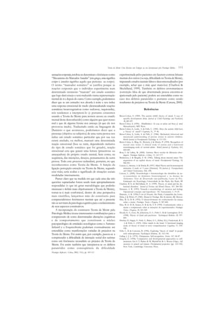 111
sensaçõescorporais,resolveu-sedenominarofenômenocomo
“MecanismodoMarcador Somático”(emgrego,somasignifica
corpo e somático significa aquilo que pertence ao corpo).
O termo “marcador somático” se justifica porque as
reações corporais que o indivíduo experimenta num
determinado momento “marcam” um estado somático
que logo dará ensejo e será traduzido numa representação
mental de si e depois do outro. Como exemplo, poderíamos
dizer que se um estranho nos aborda à noite e nos induz
uma resposta emocional de medo (desencadeando reações
somáticas/neurovegetativas como sudorese, taquicardia),
nós tendemos a interpretá-lo (e portanto estaremos
usando a Teoria da Mente para termos acesso ao estado
mental deste desconhecido) como alguém que quer nosso
mal e que de alguma forma nos ameaça (já que ele nos
provocou medo). Traduzindo então na linguagem de
Damásio o que aconteceu, poderíamos dizer que a
presença (objetiva ou subjetiva) de uma outra pessoa nos
induz um estado somático particular que por sua vez
estará atrelado, ou melhor, marcará uma determinada
reação emocional (boa ou ruim, dependendo inclusive
do tipo de estado somático que foi gerado), reação
emocional esta que guiará uma leitura (prazeiroza ou
ameaçadora) do próprio estado mental, bem como, na
seqüência, das intenções, desejos, pensamentos da outra
pessoa. Todo este processo redundará, portanto, no que
reconhecemos como Teoria da Mente. A função da
ligação percepção-emoção na Teoria da Mente, segundo
esta visão, seria avaliar o significado de situações sociais
modeladas internamente.
Parece claro que na medida em que cada uma das três
questões supracitadas forem sendo mais apropriadamente
respondidas (o que irá gerar metodologias que poderão
mensurar e definir mais objetivamente a Teoria da Mente),
tornar-se-á mais confortável, dentro de uma perspectiva
mais científica, lançarmos mão do constructo para
compreendermos fenômenos mentais que até o presente
nãoseserviramdapsicologiacognitivaparaoesclarecimento
de seus aspectos constitutivos.
A incorporação do constructo Teoria da Mente pela
Psicologia Médica trouxe interessantes contribuições para a
compreensão de como determinadas alterações cognitivas
e de comportamento que constituem o núcleo
psicopatológico de entidades nosológicas como o Autismo
Infantil e a Esquizofrenia poderiam eventualmente ser
entendidas como manifestações variadas de prejuízos na
Teoria da Mente. Foi assim que, por exemplo, passou-se a
compreender a dificuldade de interação social dos autistas
como um fenômeno secundário ao prejuízo da Teoria da
Mente. Foi assim também que interpretou-se os delírios
paranóides como conseqüência da dificuldade
experimentada pelos pacientes em fazerem corretas leituras
mentaisdosoutros(ouseja, dificuldadena TeoriadaMente),
imputandoestadosmentaisfalsosedescontextualizados(por
exemplo, achar que a mãe quer matá-los) (Charlton &
Mcclelland, 1999). Também os delírios erotomaníacos
(convicção falsa de que determinada pessoa encontra-se
apaixonada pelo paciente) podem ser entendidas como no
caso dos delírios paranóides e portanto como sendo
resultantes de prejuízos na Teoria da Mente (Caixeta, 2000).
Referências
Baron-Cohen, S. (1989). The autistic child’s theory of mind: A case of
specific development delay. Journal of Child Psychology and Psychiatry,
30, 285-297.
Baron-Cohen, S. (1996). Mindblindness: An essay on autism and theory of mind.
Massashusetts, MIT Press.
Baron-Cohen, S., Leslie, A. & Frith, U. (1985). Does the autistic child have
a “theory of mind”? Cognition, 21, 37-46.
Baron-Cohen, S., Leslie, A. & Frith, U. (1986). Mechanical, behavioral and
intentional understending of picture stories in autistic children.
British Journal of Developmental Psychology, 4, 113-125.
Baron-Cohen, S., Ring, H., Moriarty, J. & Shmitz, P. (1994). Recognition of
mental state terms: A clinical study of autism and a functional
neuroimaging study of normal adults. British Journal of Psychiatry, 165,
640-649.
Bosa, C. & Callias, M. (2000). Autismo: Breve revisão de diferentes abor–
dagens. Psicologia: Reflexão e Crítica, 13, 167-177.
Bretherton, I. & Beeghly, Y. M. (1982). Talking about internal states: The
acquisition of an explicit theory of mind. Developmental Pschology, 18,
906-921.
Caixeta, L., Simone, A. & Nitrini, R. (1997). Mind Theory and frontotemporal
dementia: A study of 5 cases [Abstract]. The Journal of Neuropsychiatry
and Clinical Neurosciences, 9(4), 690.
Caixeta, L. (2000). Neurobiologia e fenomenologia dos distúrbios da au–
to-consciência na demência frontotemporal e na doença de
Alzheimer. Tese de Doutorado não-publicada, Curso de Pós-
Graduação em Neurologia, Universidade de São Paulo. São Paulo, SP.
Charlton, B. G. & McClelland, H. A. (1999). Theory of mind and the de–
lusional disorders. Journal of Nervous and Mental Disease, 187, 380-383.
Damasio, A. R. (1995). Towards a neurobiology of emotion and feeling:
Operational concepts and hypotheses. The Neuroscientist, 1, 19-25.
Damasio, A. R. (1996).O erro de Descartes. São Paulo, Companhia das Letras.
Delay, J. & Pichot, P. (1982). Manual de Psicologia. Rio de Janeiro, RJ: Masson.
Dias, M. G. B. B. (1993). O desenvolvimento do conhecimento da criança
sobre a mente. Psicologia: Teoria e Pesquisa, 9, 587-600.
Dias, M. G. B. B., Soares, G. B. & Sá, T. P. (1994). Conhecimento sobre a
mente e compreensão sobre as intenções do experimentador. Psicologia:
Teoria e Pesquisa, 10, 221-229.
Doody, G. A., Gotz, M., Johnstone, E. C., Frith, C. D. & Cunningham, D. G.
(1998). Theory of mind and psychoses. Psychological Medicine, 28, 397-
405.
Fletcher, P., Happé, F., Frith, U., Baker, S. C., Dolan, D. J., Frackowiak, R. S.
J. & Frith, C. (1995). Other minds in the brain: A functional imaging
study of theory of mind in story comprehension. Cognition, 57, 109-
128.
Frith, C. D. & Corcoran, R. (1996). Exploring “theory of mind” in people
with schizophrenia. Psychological Medicine, 26, 521-530.
Gallup, J. J. Jr. (1970). Chimpanzee: Self-recognition. Science, 167, 86-87.
Gergely, G. (1994). Comparative and developmental approaches to self-
awareness. Em S. T. Parker, R. W. Mitchell & M. L. Boccia (Orgs.), Self-
awareness in animals and humans: Developmental perspectives (pp. 123-150).
New York, Cambridge University Press.
Teoria da Mente: Uma Revisão com Enfoque na sua Incorporação pela Psicologia Médica
Psicologia: Reflexão e Crítica, 2002, 15(1), pp. 105-112
 